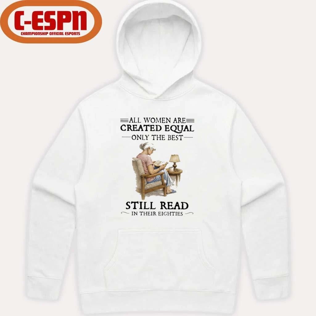All Women Are Created Equal Only The Best Still Read In Their Eighties T-Shirt