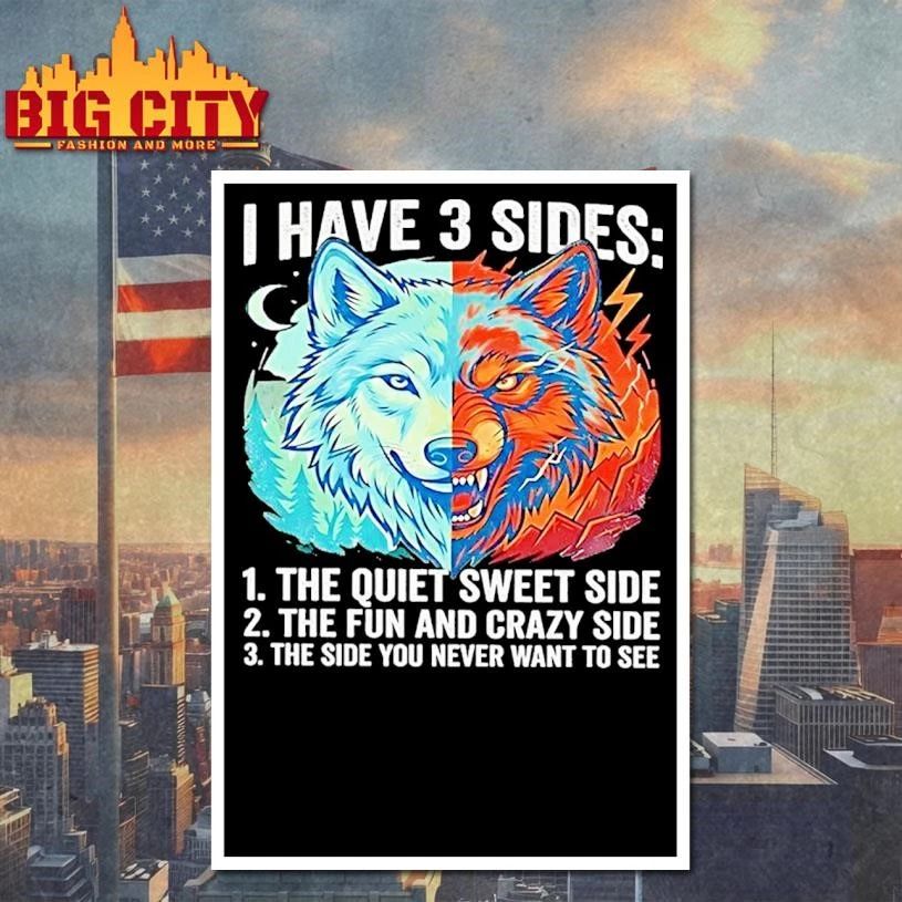 Wolf I Have 3 Sides Quiet Sweet Fun And Crazy And Side You Never Want To See Shirt