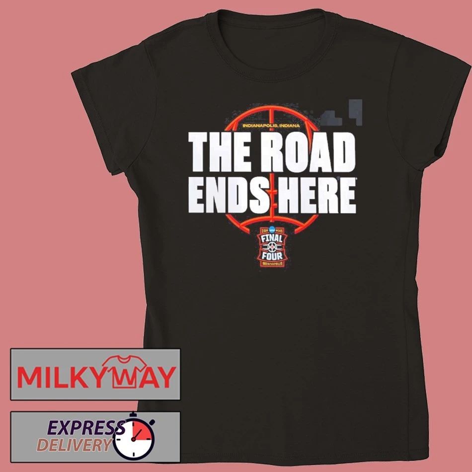 NCAA Men’s Basketball Tournament March Madness 2026 Bracket The Road Ends Here Road To Final Four T-Shirt