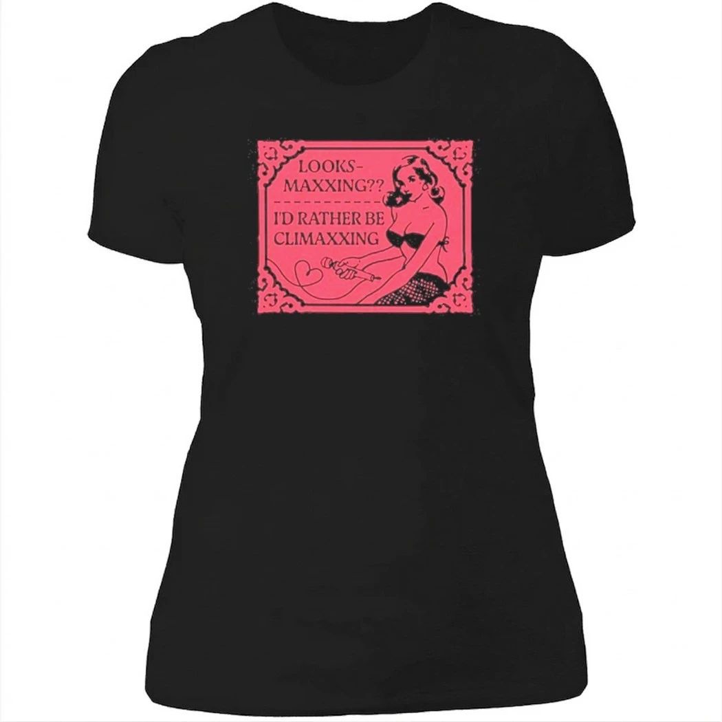 Looksmaxxing I’d Rather Be Climaxxing Shirt
