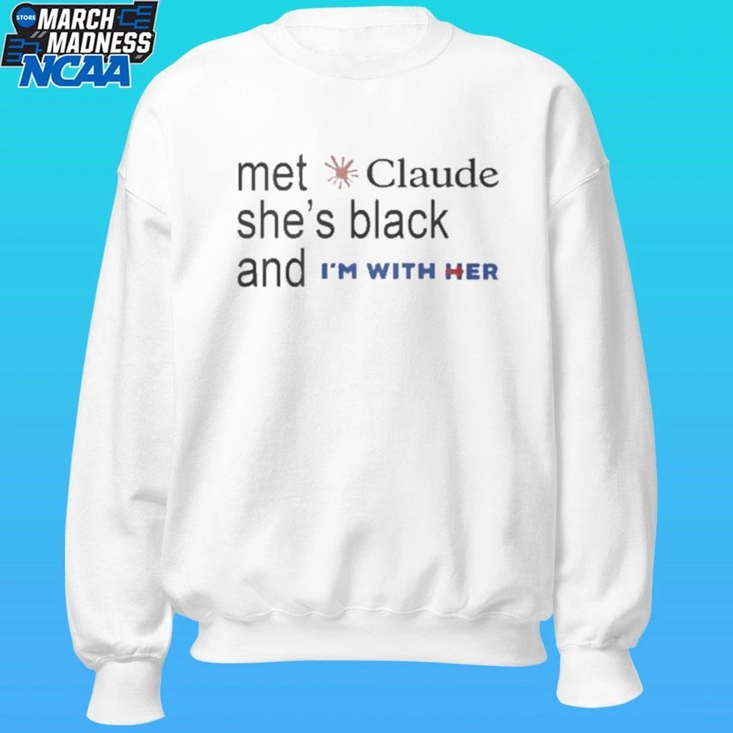Met Claude She’s Black And I’m With Her Shirt