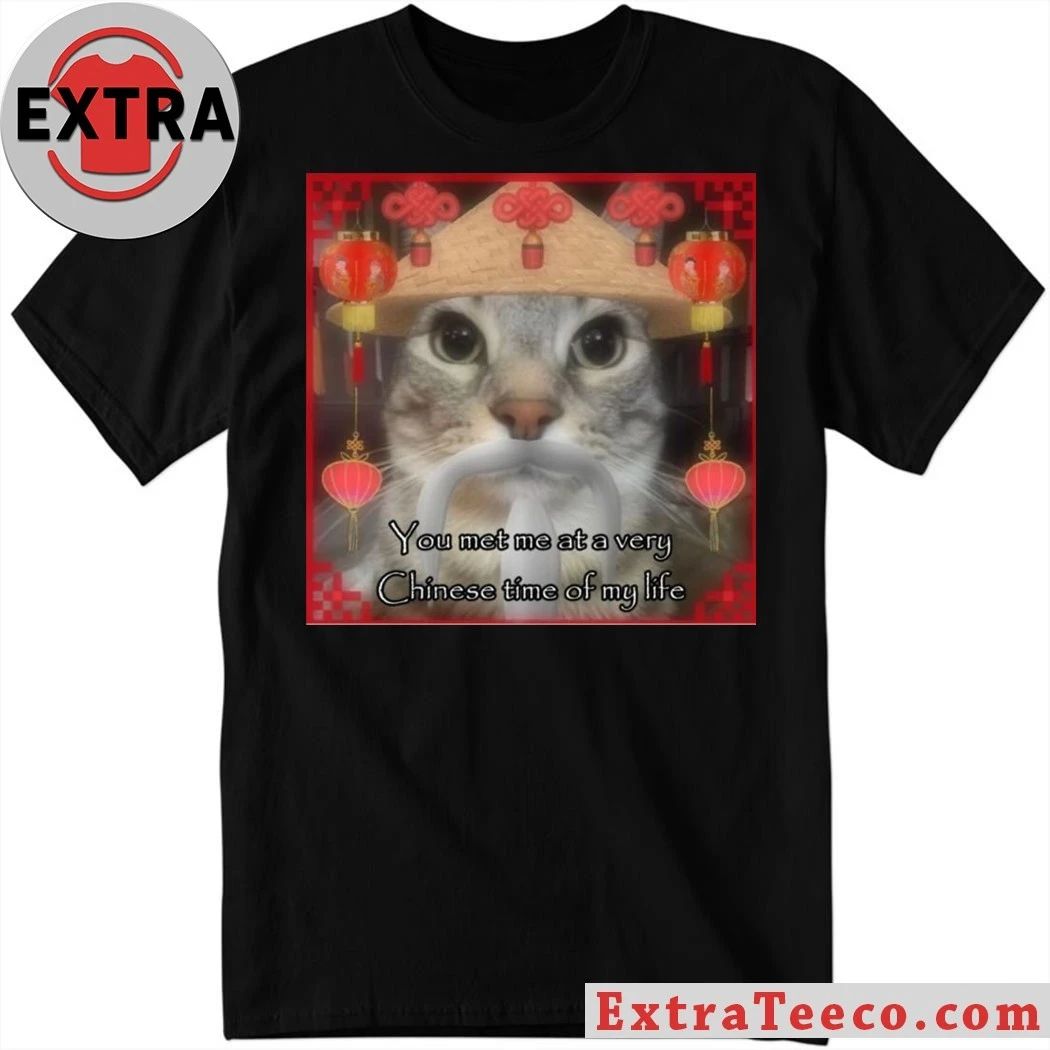 You Met Me At A Very Chinese Time Of My Life Shirt