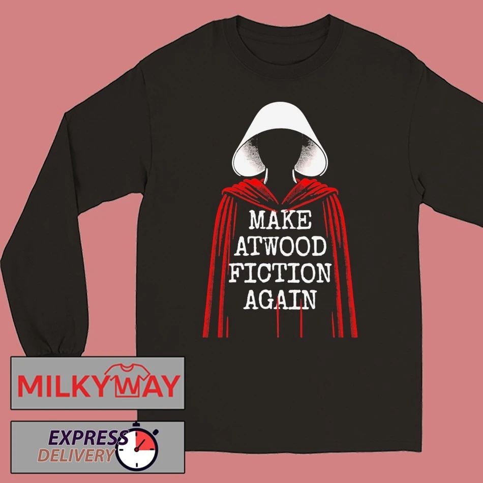 Handmaid Make Atwood Fiction Again Bookish Gift For Book Lover Shirt