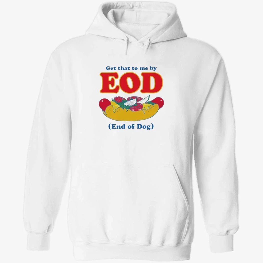 Get That To Me By EOD End of Dog Shirt
