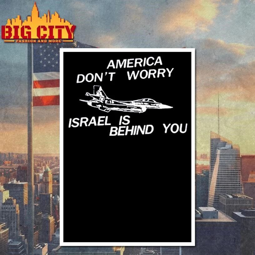 America Don’t Worry Israel Is Behind You Graphic Shirt