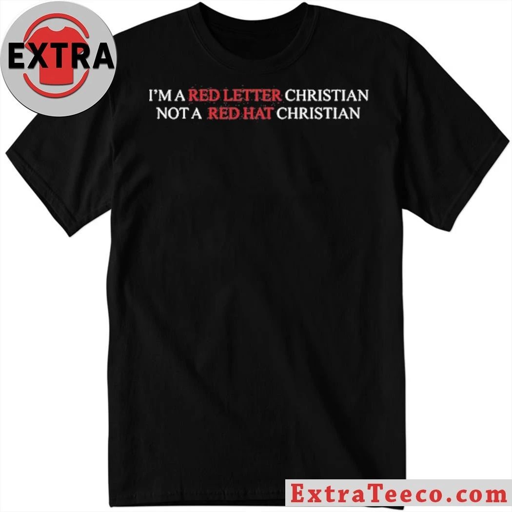 I’m A Red Letter Christian Not A Red Hat Christian Shirt