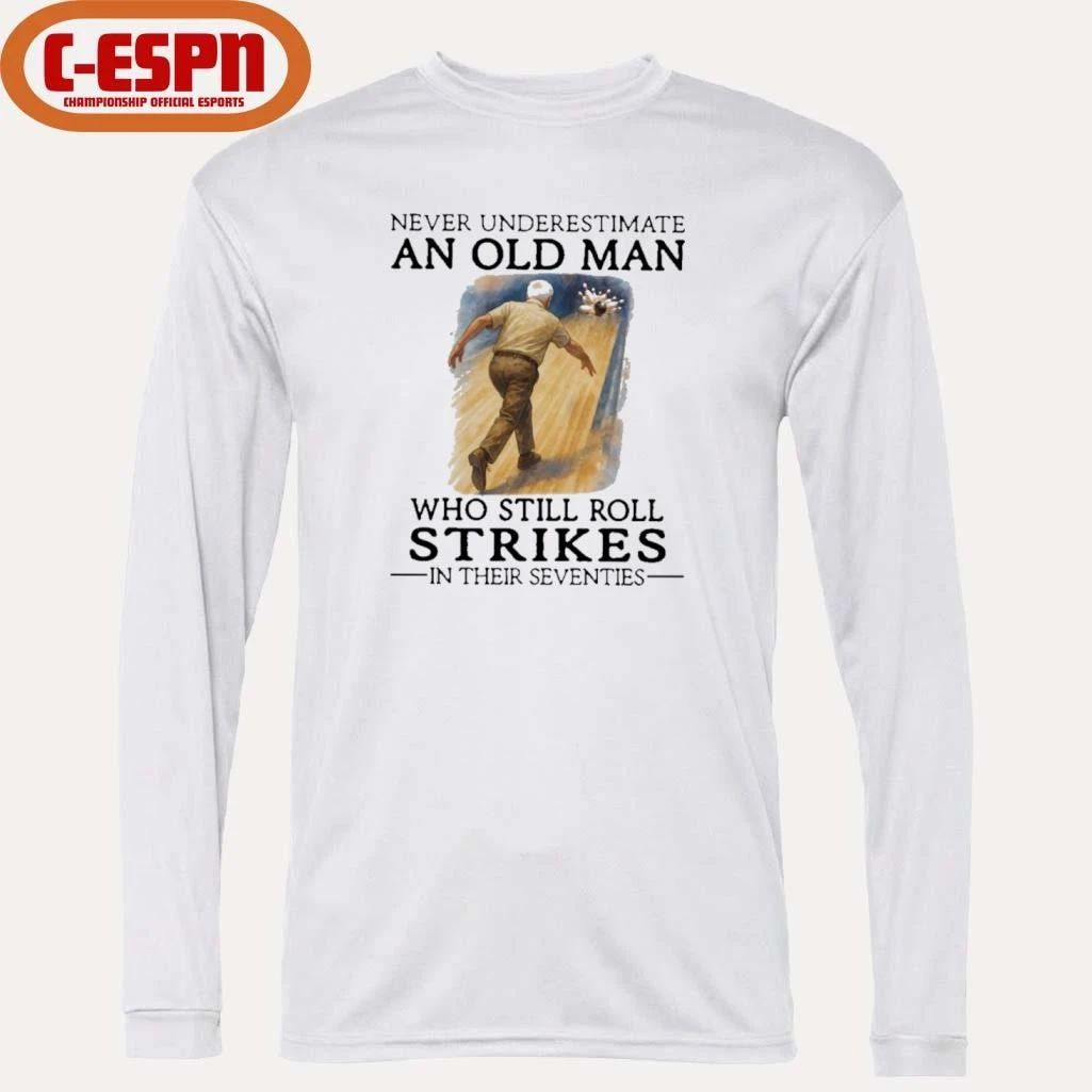 Grandpa Never Underestimate An Old Man Who Still Roll Strikes In Their Seventies Shirt