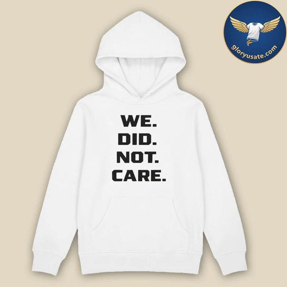 We Did Not Care Seahawks Shirt