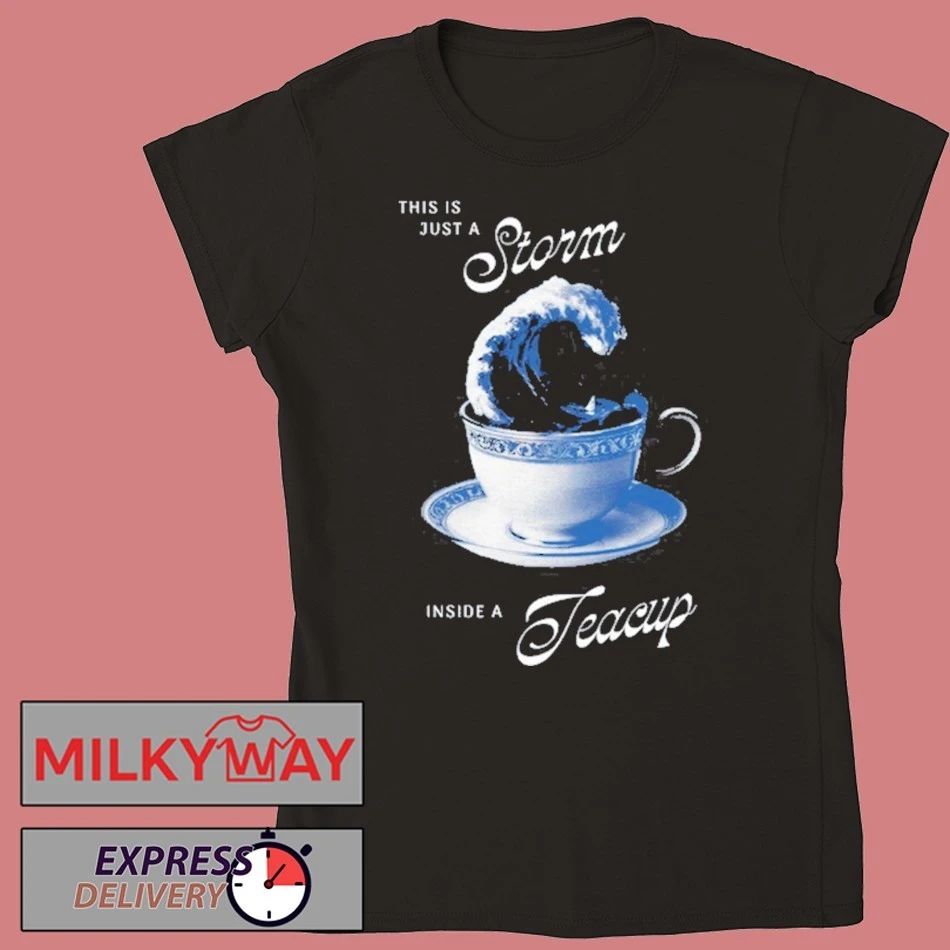 This is Just A Storm Inside A Teacup Shirt