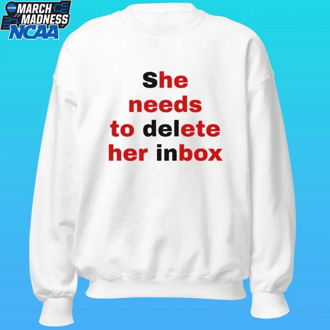 She Needs To Delete Her Inbox He Needs To Ete Her Box Shirt