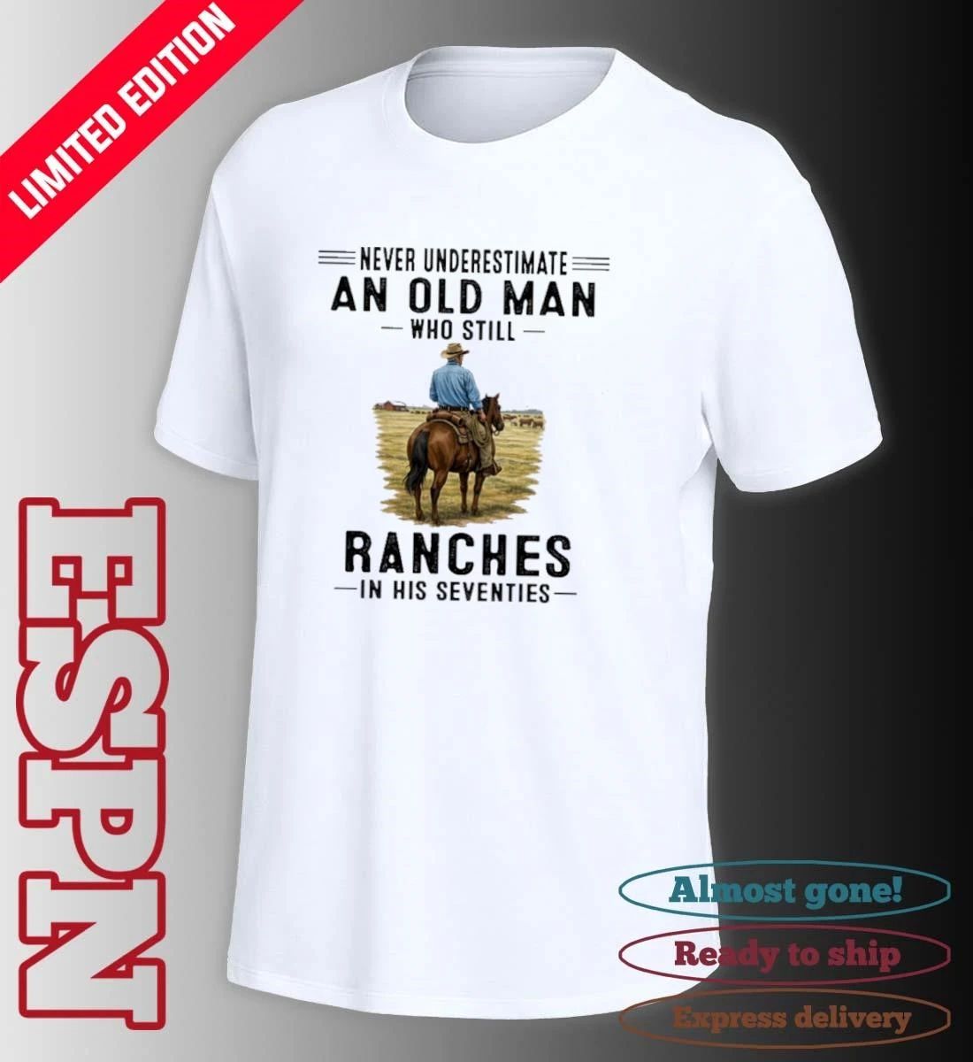 Never Underestimate An Old Man Who Still Ranches In His Seventies Shirt