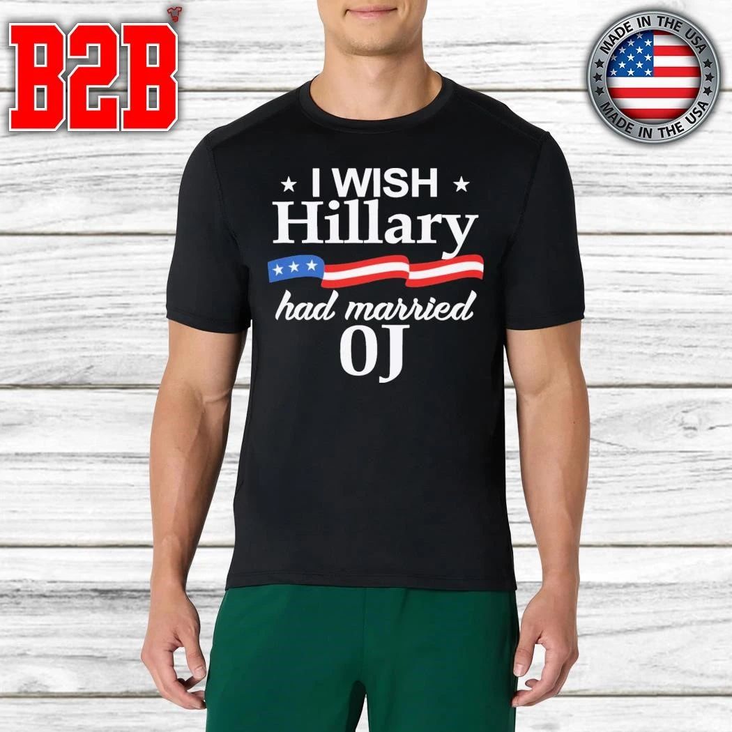 I Wish Hillary Had Married Oj Shirt