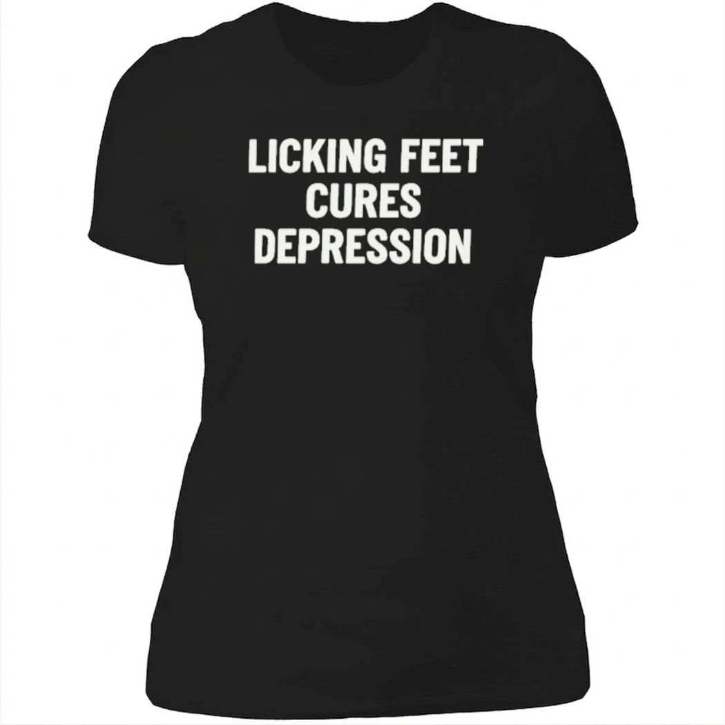 Licking Feet Cures Depression Shirt