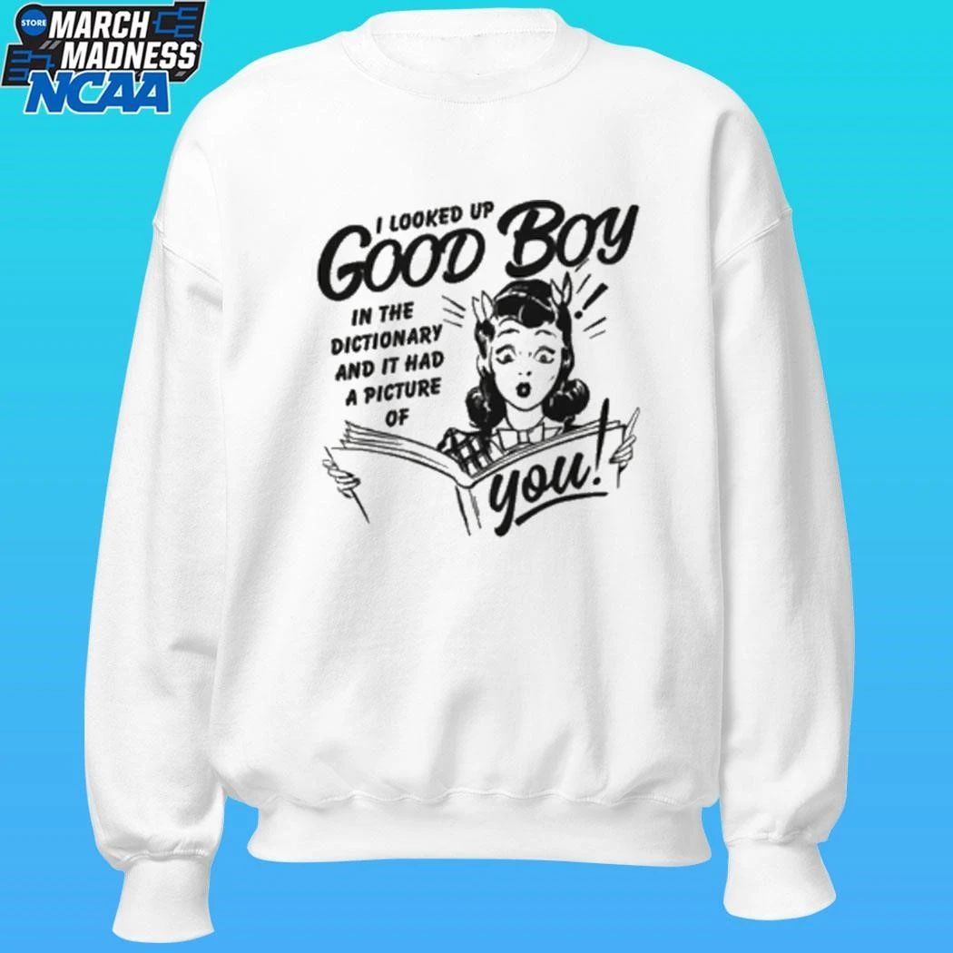 I Looked Up Good Boy In The Dictionary And It Had A Picture Of You Shirt
