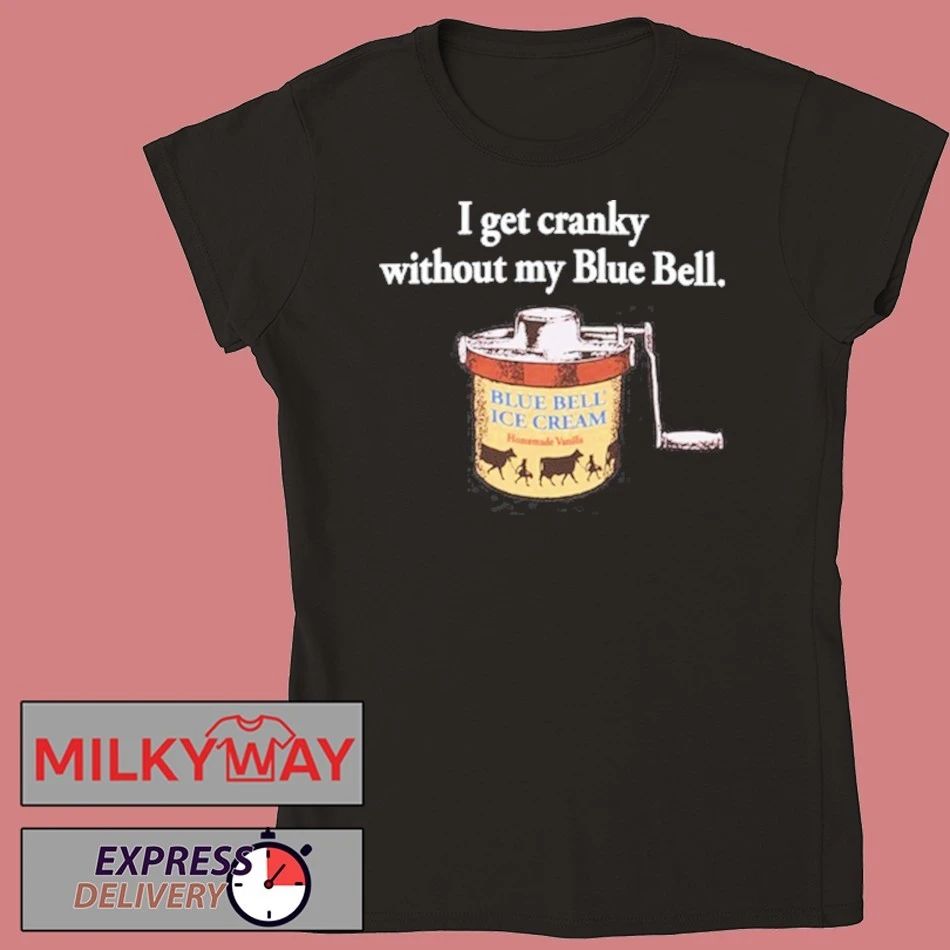 I Get Cranky Without My Blue Bell Ice Cream shirt