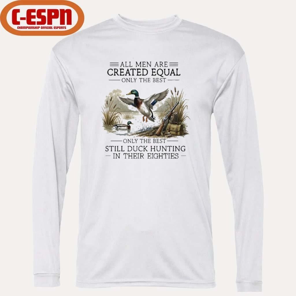 Vintage All Men Are Created Equal, Only The Best Still Duck Hunting In Their Eighties Shirt