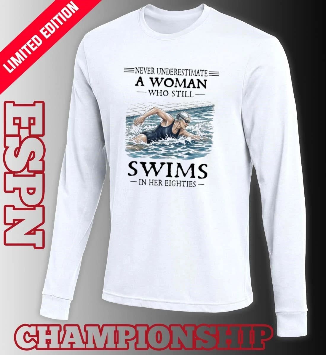 Never Underestimate A Woman Who Still Swims In Her Eighties Shirt