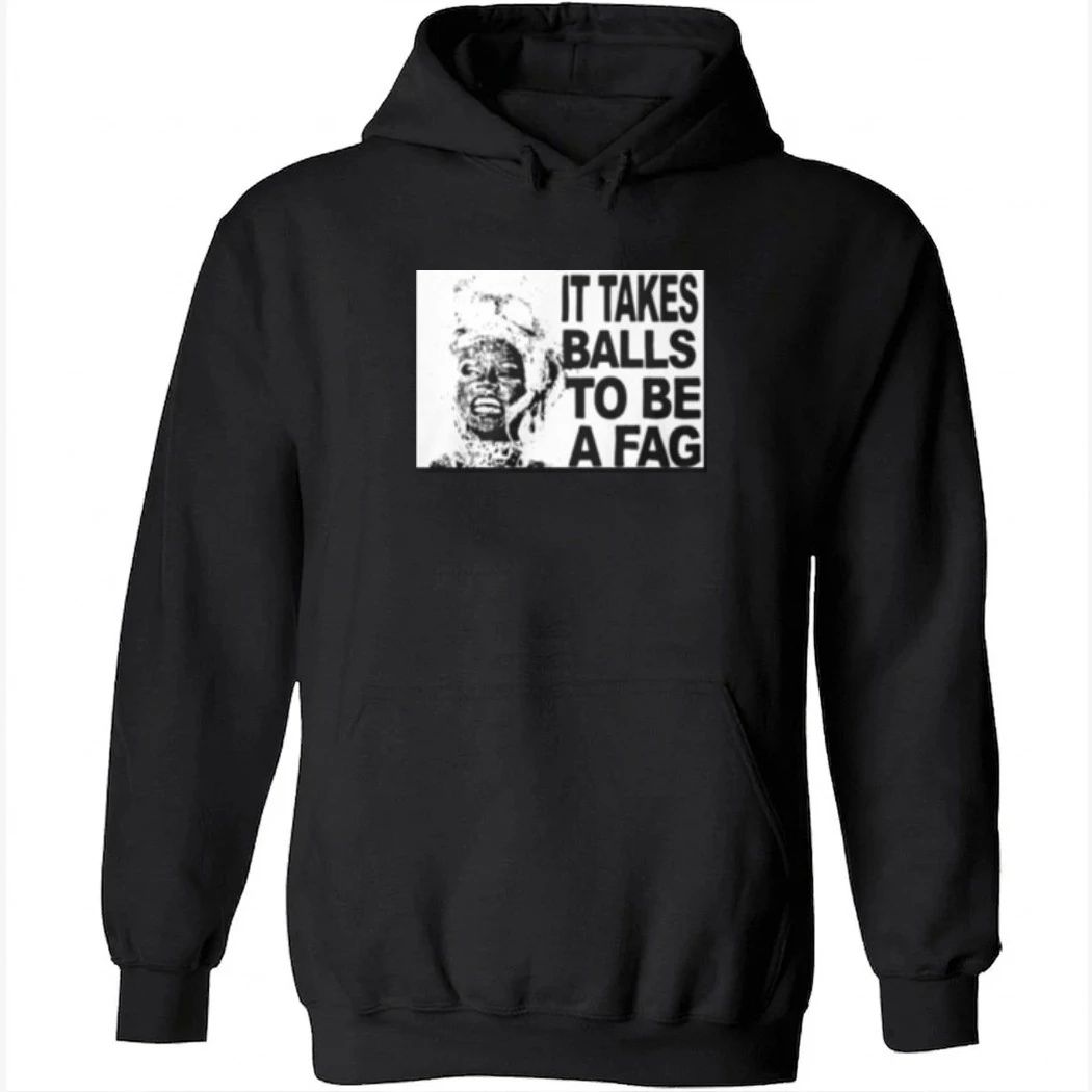 It Takes Balls To Be A Fag Shirt
