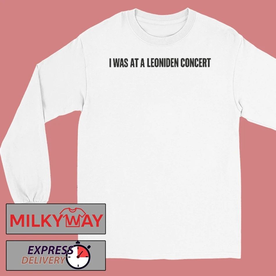 LEONIDEN I was at a Leoniden concert shirt
