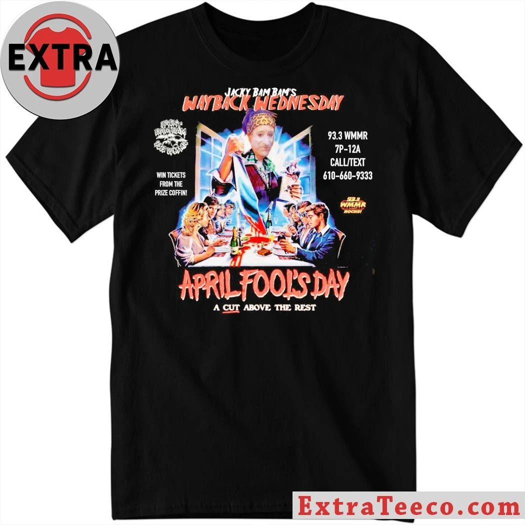 Jacky Bam Bam’s Way Back Wednesday April Fools Day A Cut Above The Rest Shirt