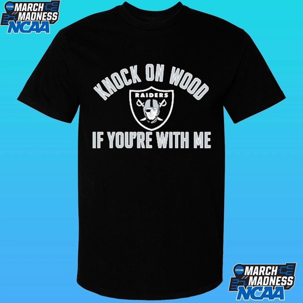 Raiders Knock On Wood If You’re With Me Shirt