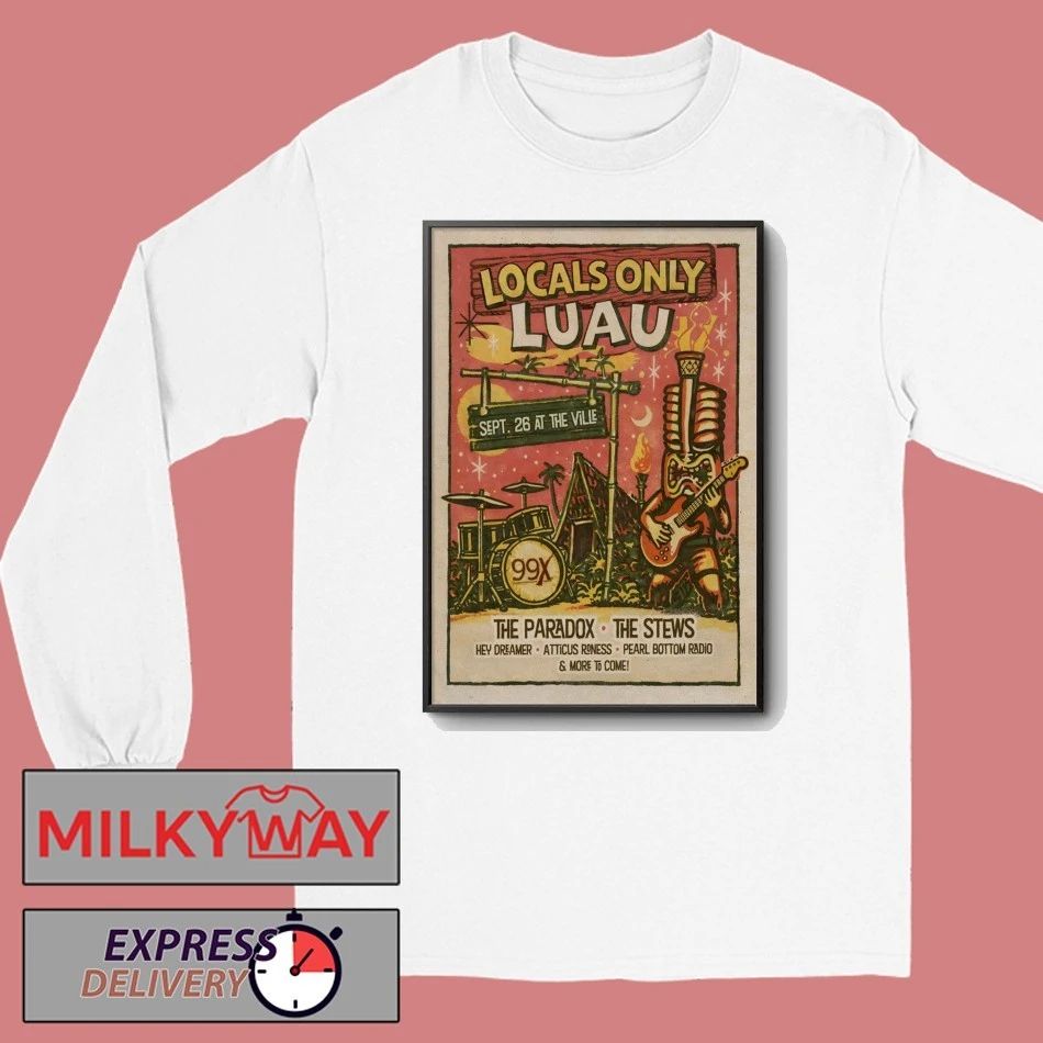 The 99X Locals Only Luau At The Ville Amp In Fayetteville GA Sept 26 2026 Poster shirt