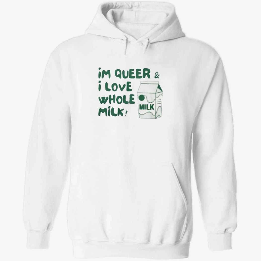 I’m Queer and I Love Whole Milk Shirt