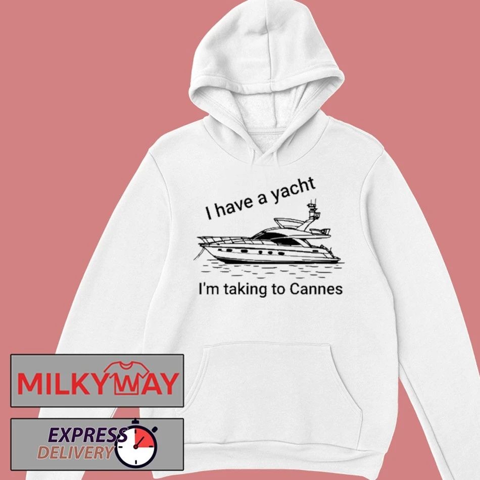 I have A Yacht I’m Taking To Cannes Shirt