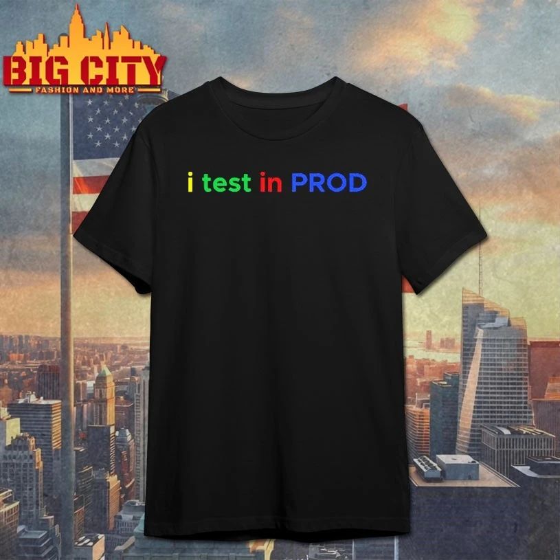 I Test In Prod Coding Funny Humor Joke Developer Engineer T-shirt