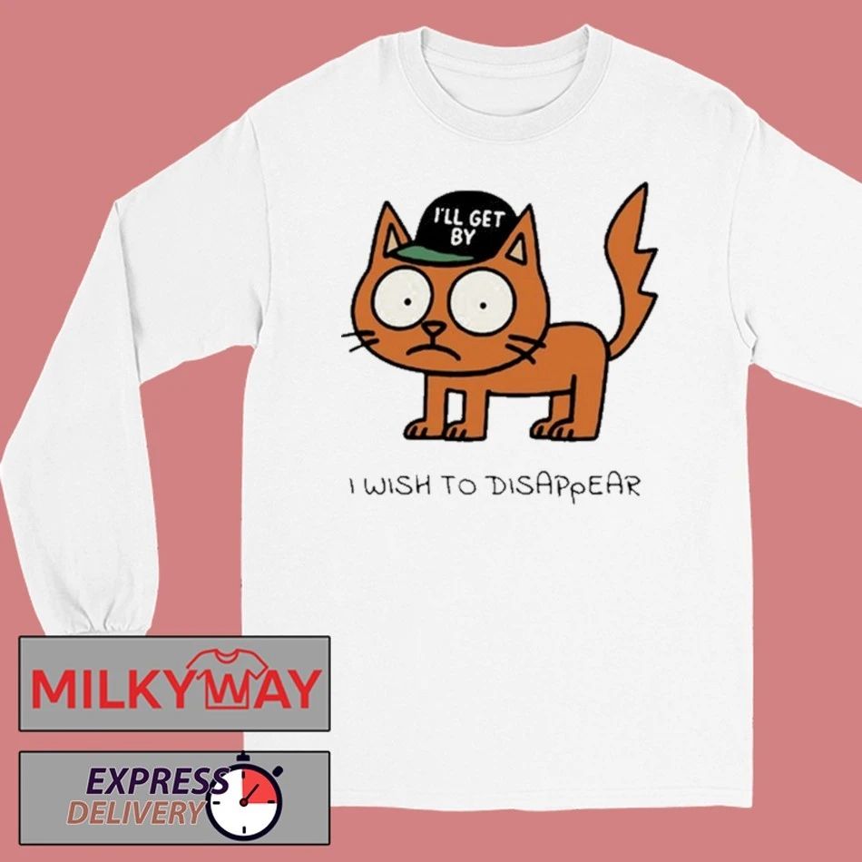 I’ll Get By Shirt I Wish To Disappear shirt