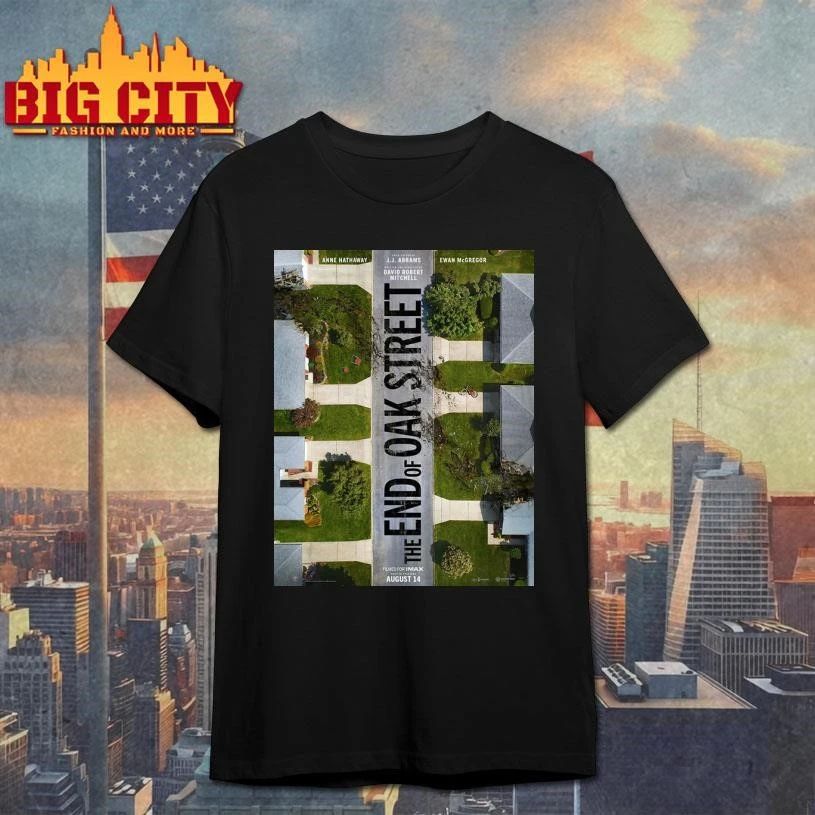 The End Of Oak Street Movie 2026 In Theaters August 14 2026 Starring Anne Hathaway And Ewan McGregor Poster Shirt