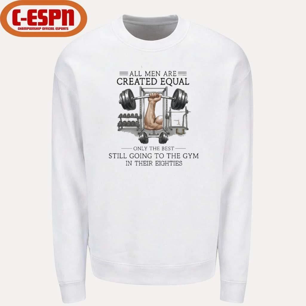 All Men Are Created Equal, Only The Best Still Going To The Gym In Their Eighties Shirt