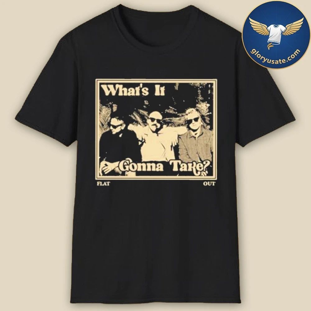 Flat Out What’s It Gonna Take Release Shirt