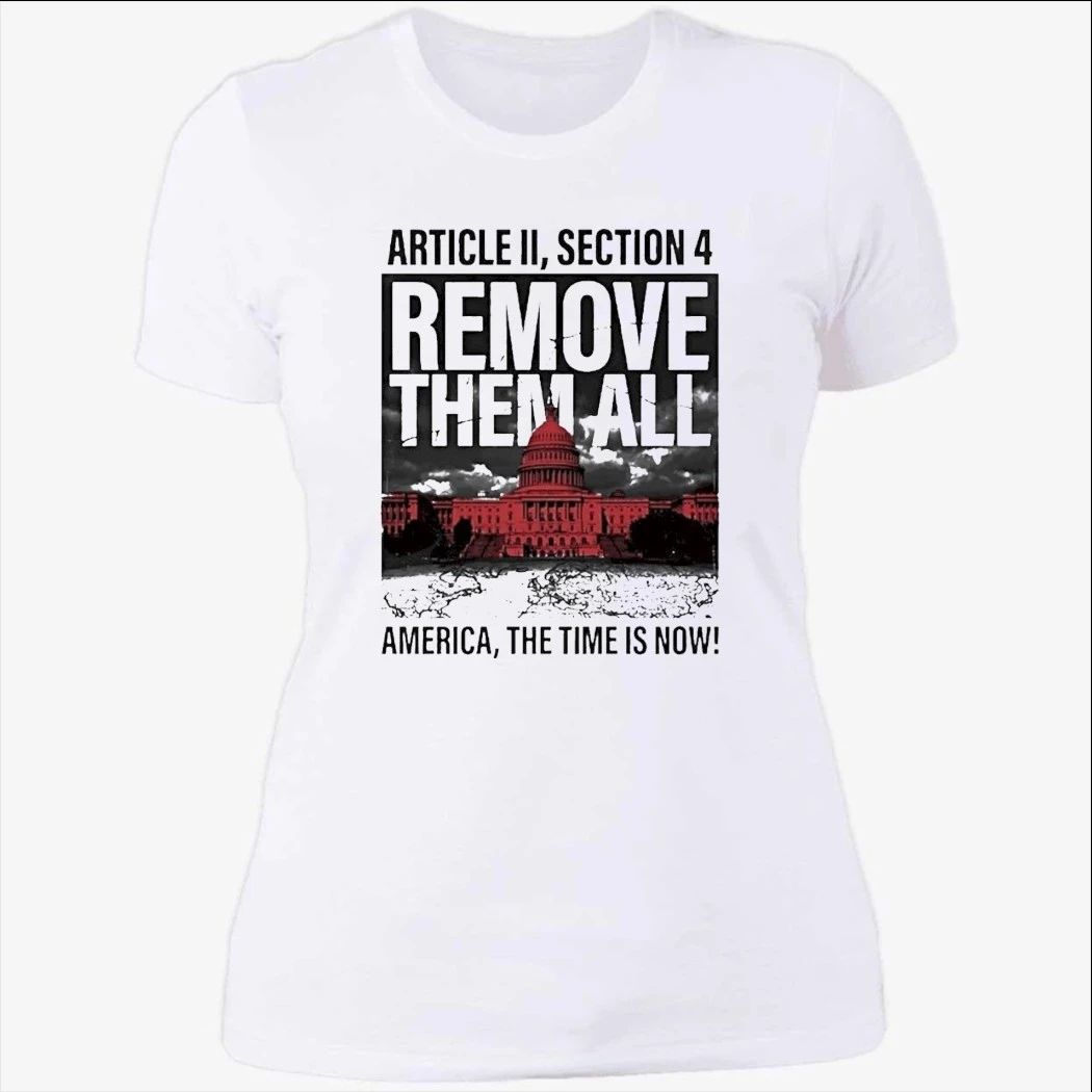 White House Article Ii Section 4 Remove Them All America The Time Is Now Shirt