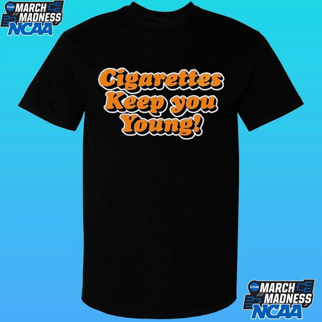 Cigarettes Keep You Young Shirt