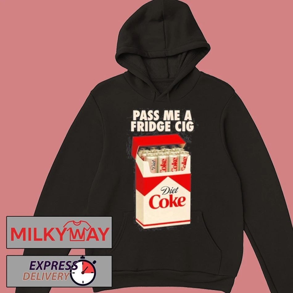 Pass Me A Fridge Cig New 2025 New Shirt
