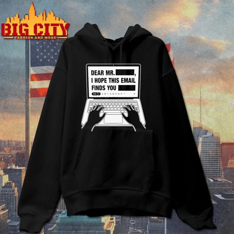 Dear Mr. Redacted I Hope This Email Finds You Redacted t-shirt