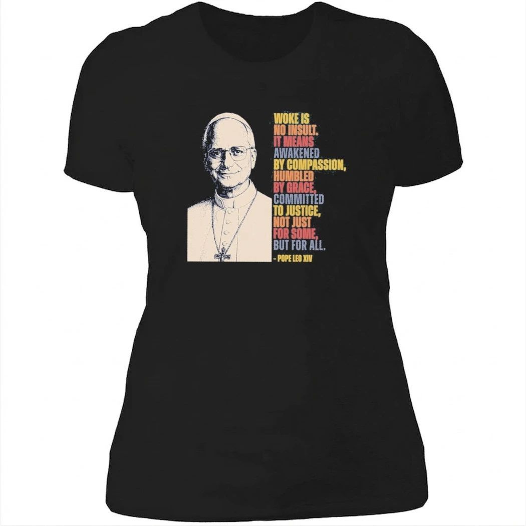 Pope Leo XIV Woke Is No Insult It Means Awakened By Compassion Shirt