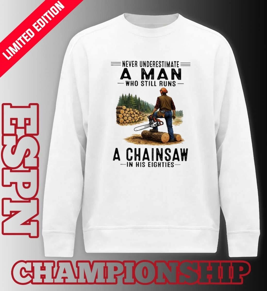 Never Underestimate A Man Who Still Runs A Chainsaw In His Eighties Classic T-Shirt