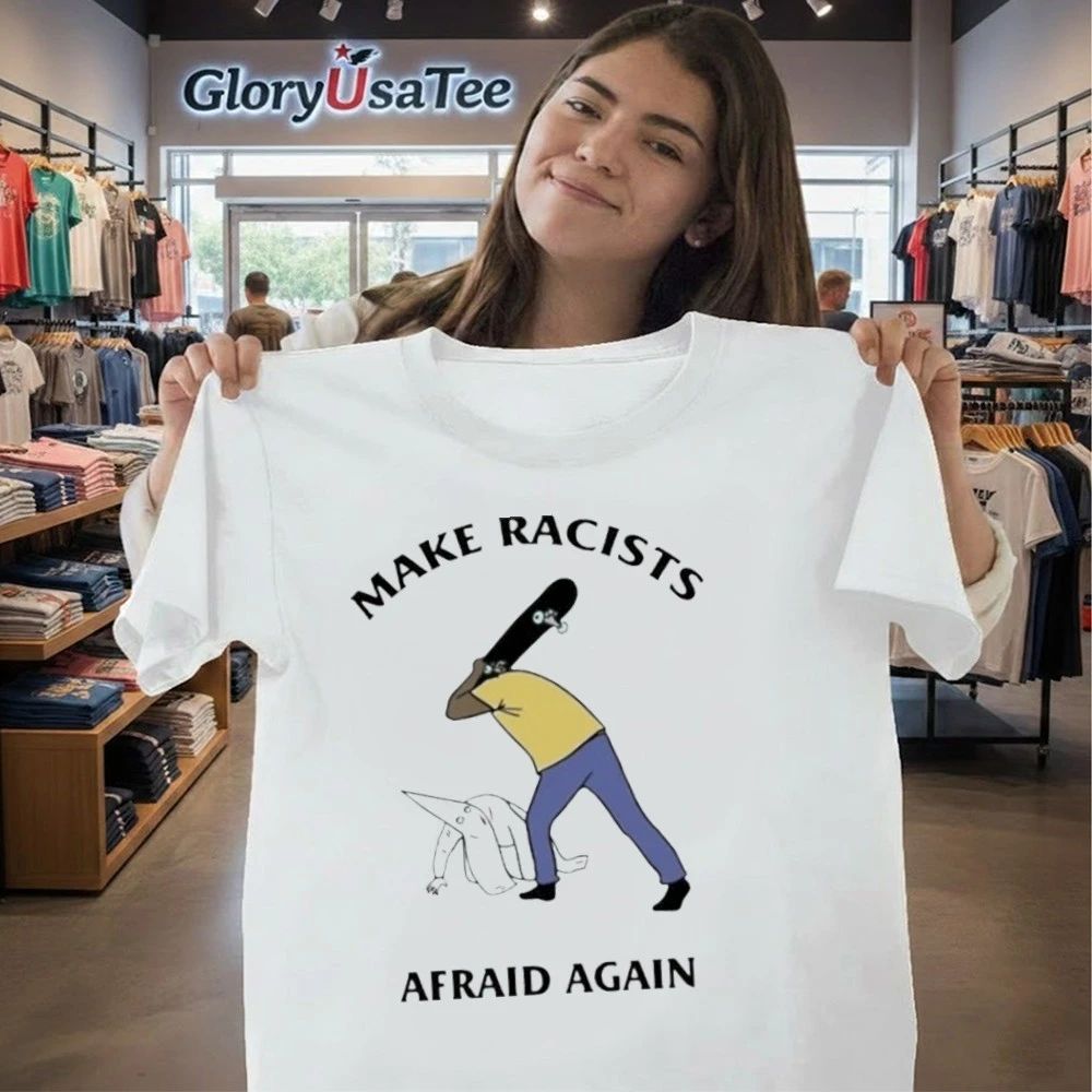 Make Racists Afraid Again Shirt