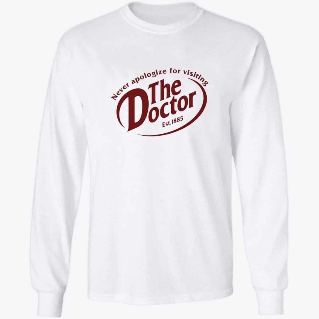 Never Apologize For Visiting The Doctor Shirt