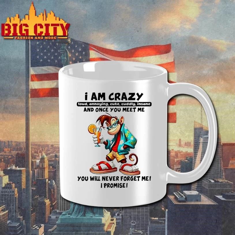 Monkey I Am Crazy And Once You Meet Me You Will Never Forget Me I Promise Shirt