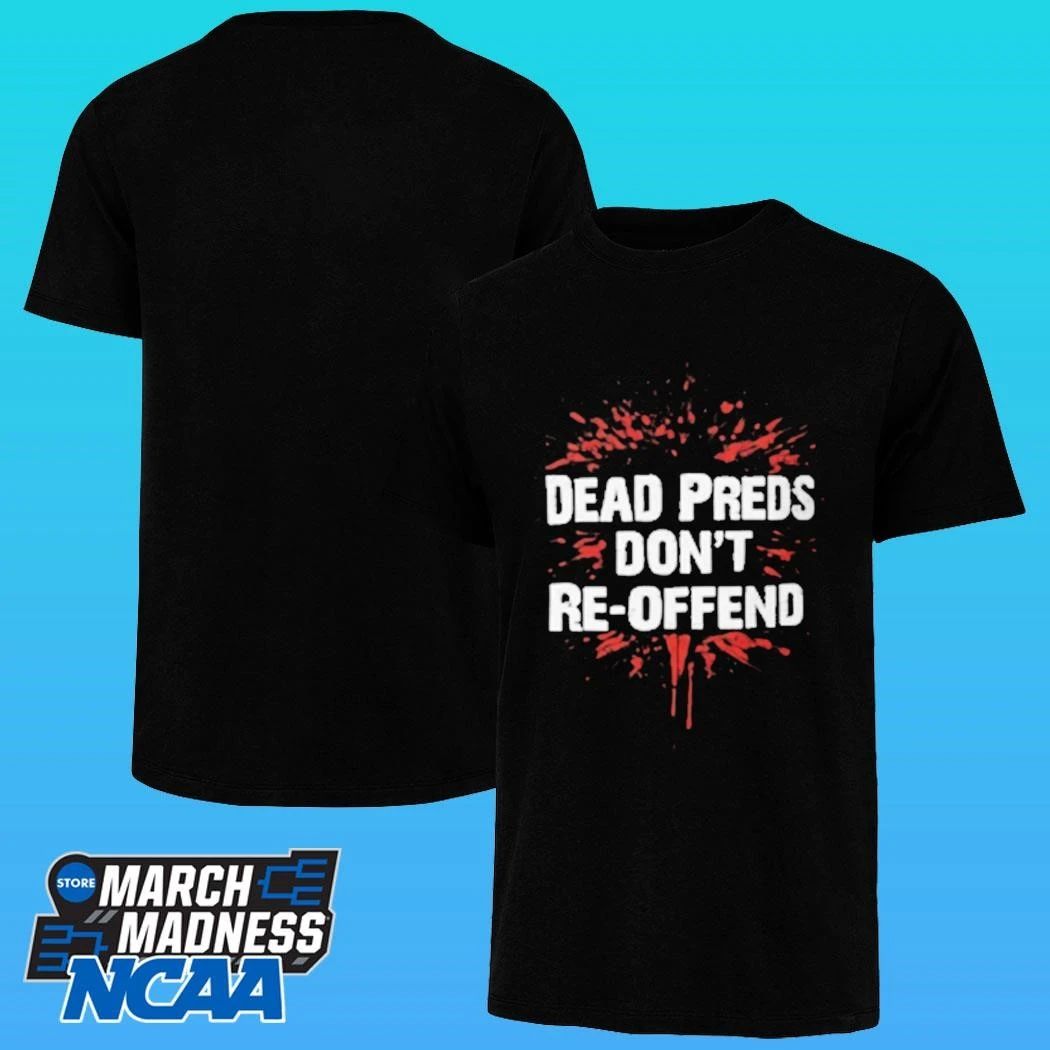 Dead Preds Don’t Reoffend Shirt
