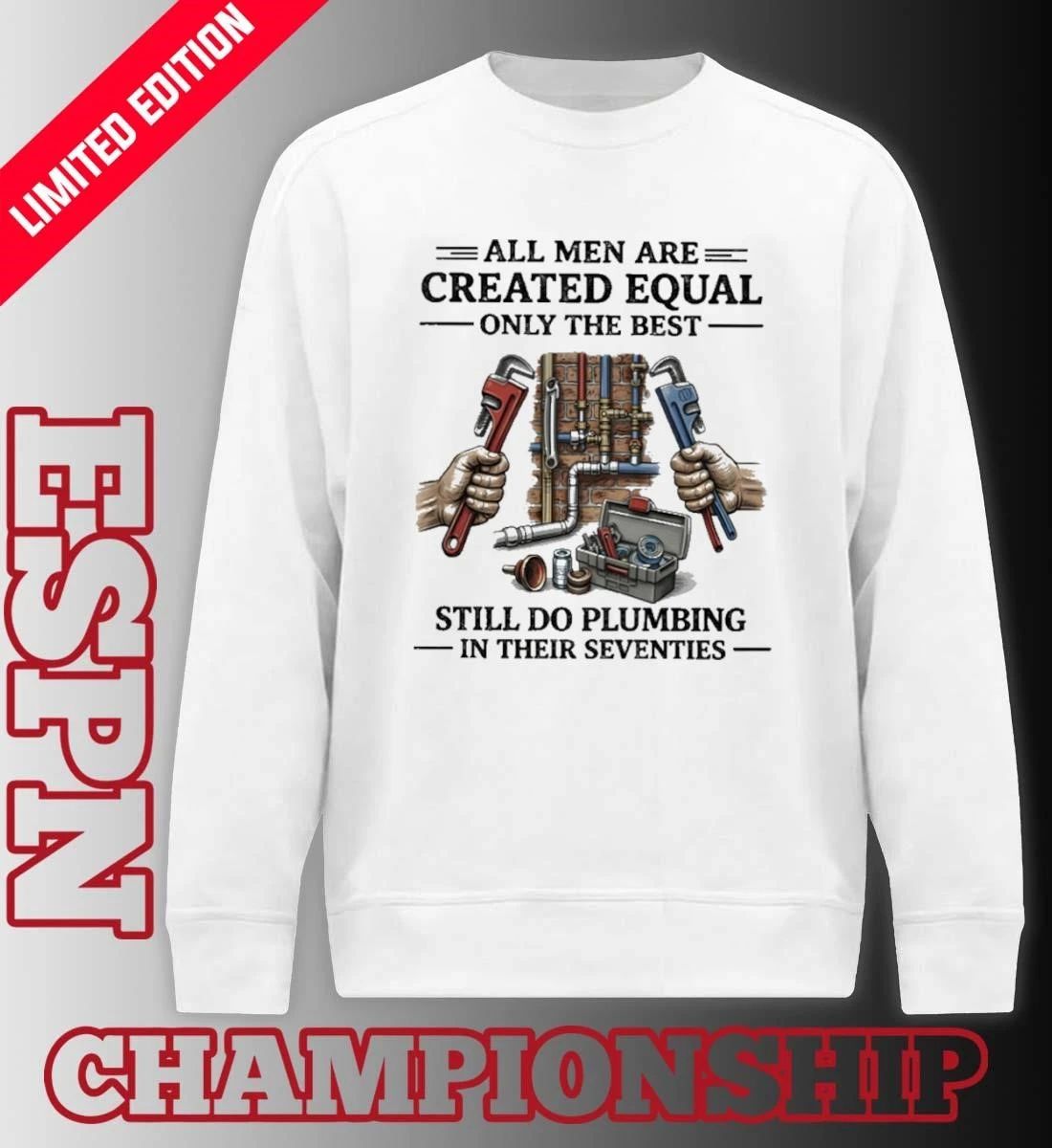 All Men Are Created Equal Only The Best Still Do Plumbing In His Seventies 70s Shirt