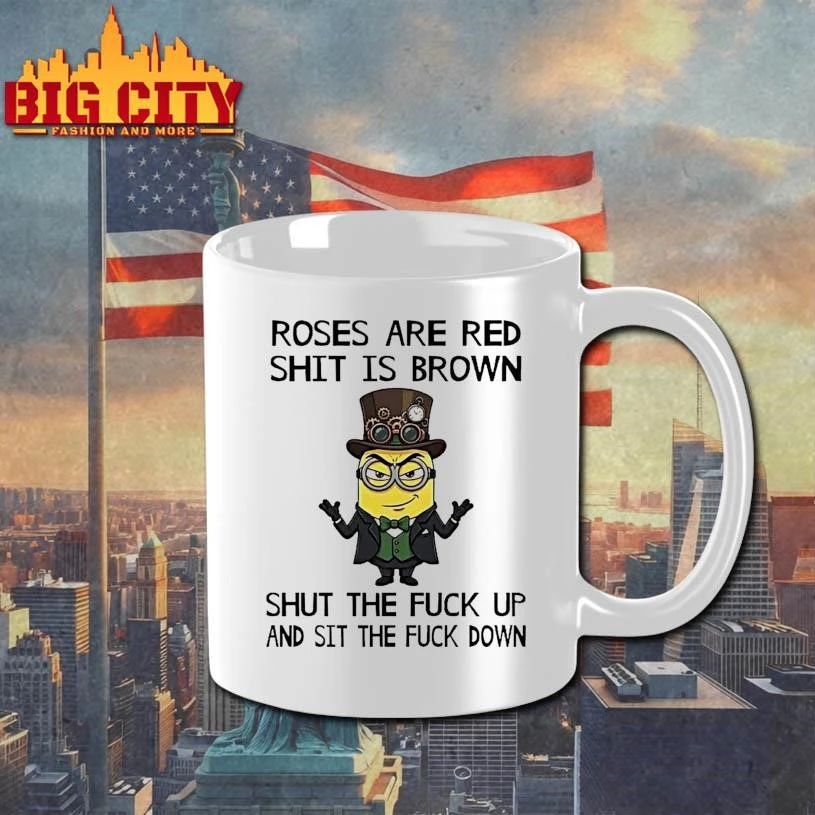 Minion Roses Are Red Shit Is Brown Shut The Fuck Up And Sit The Fuck Down Funny Shirt