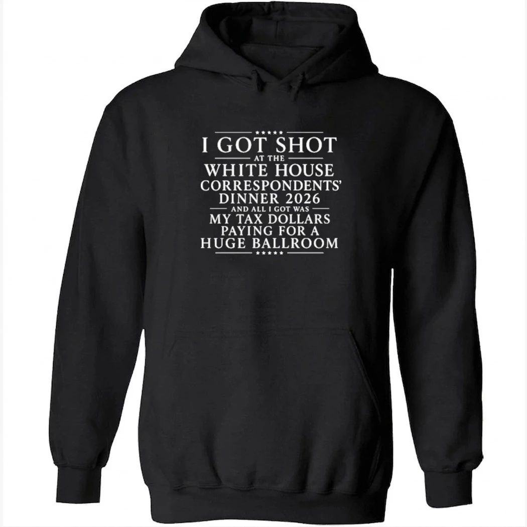 I Got Shot At The White House Correspondents’ Dinner 2026 And All I Got Was My Tax Dollars Paying For A Huge Ballroom Shirt