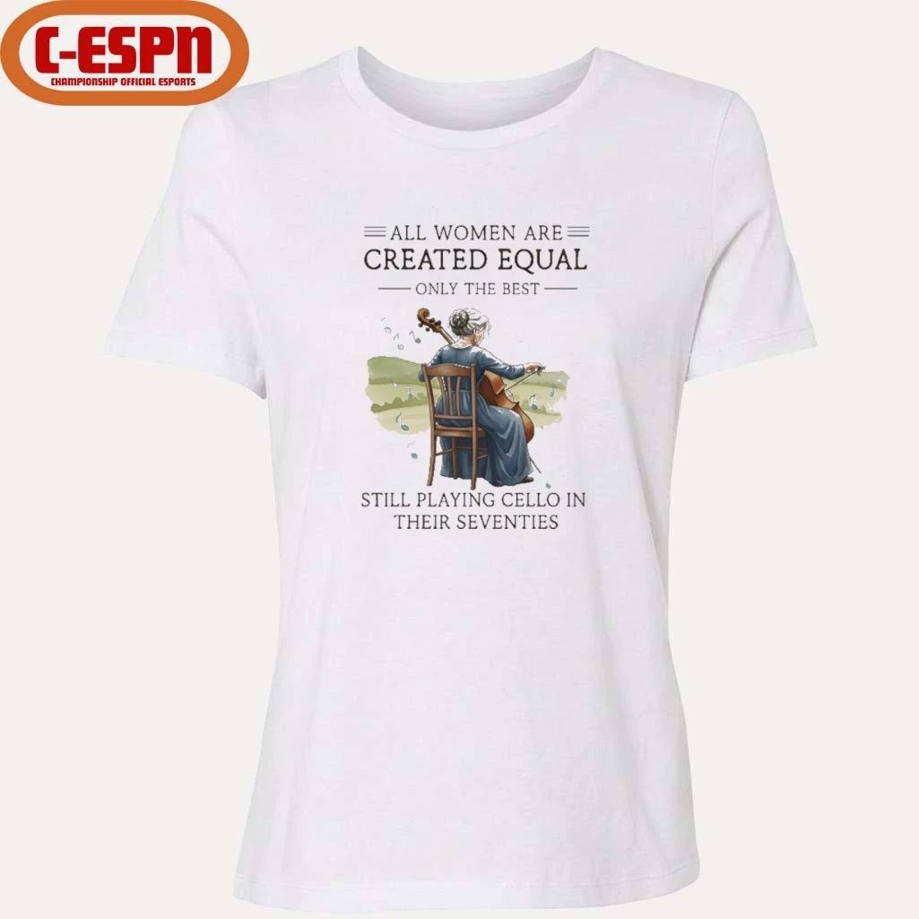 All Women Are Created Equal Only The Best Still Playing Cello In Their Seventies shirt