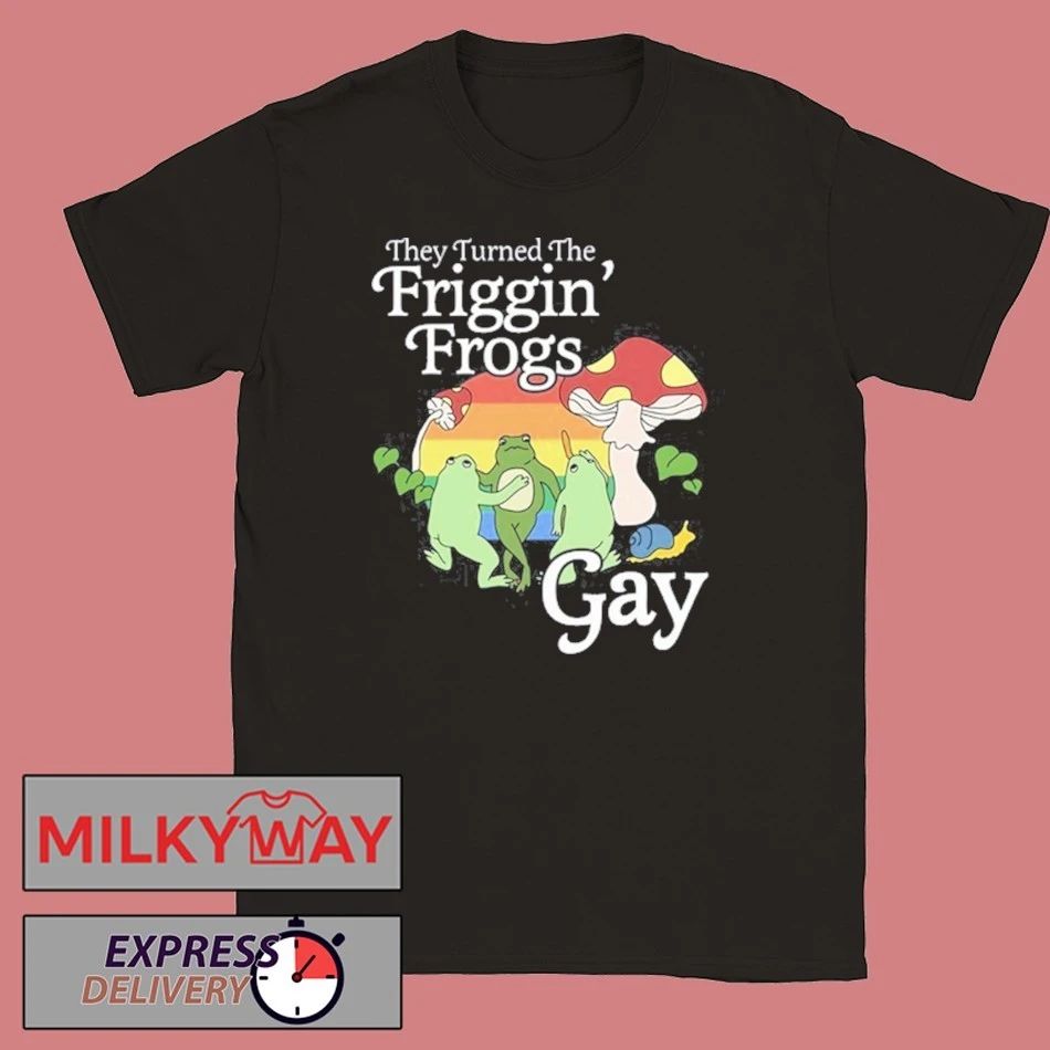 They Turned The Friggin’ Frogs Gay Funny Frog Shirt