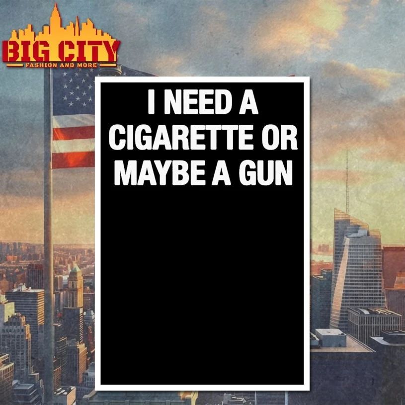 I Need A Cigarette Or Maybe A Gun t-shirt