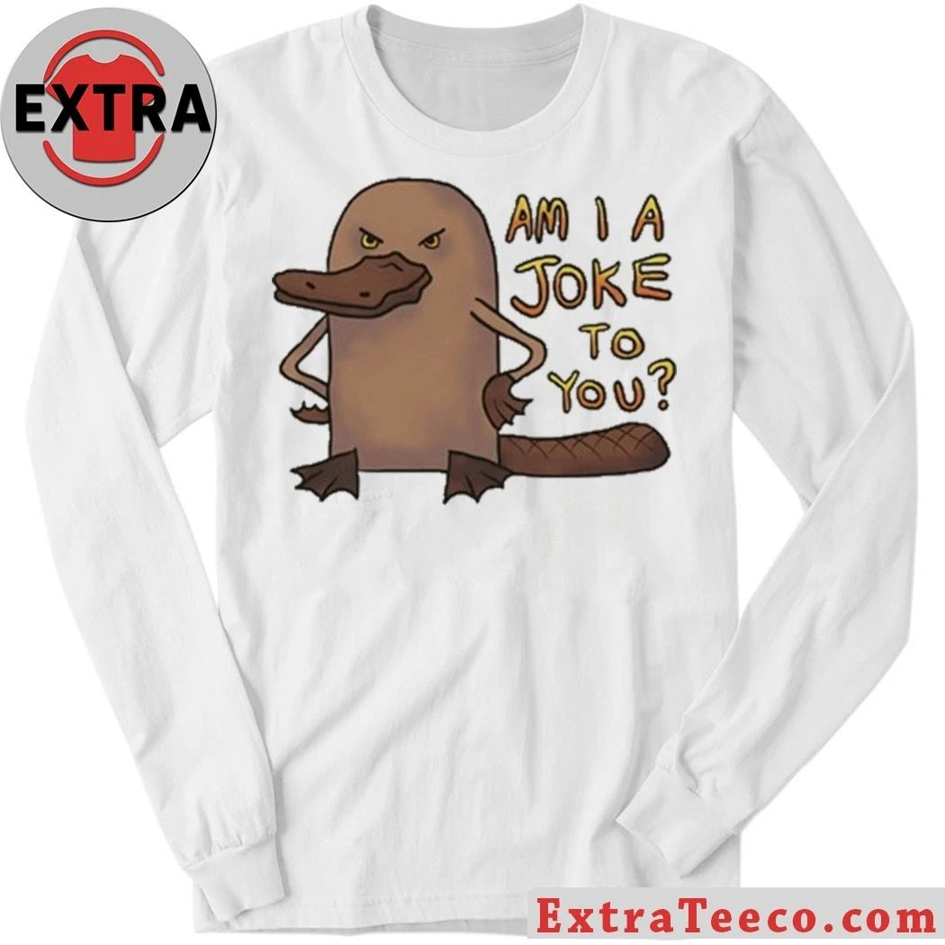Platypus Am I A Joke To You Shirt